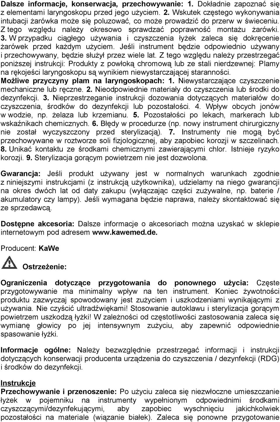 W przypadku ciągłego używania i czyszczenia łyżek zaleca się dokręcenie żarówek przed każdym użyciem. Jeśli instrument będzie odpowiednio używany i przechowywany, będzie służył przez wiele lat.