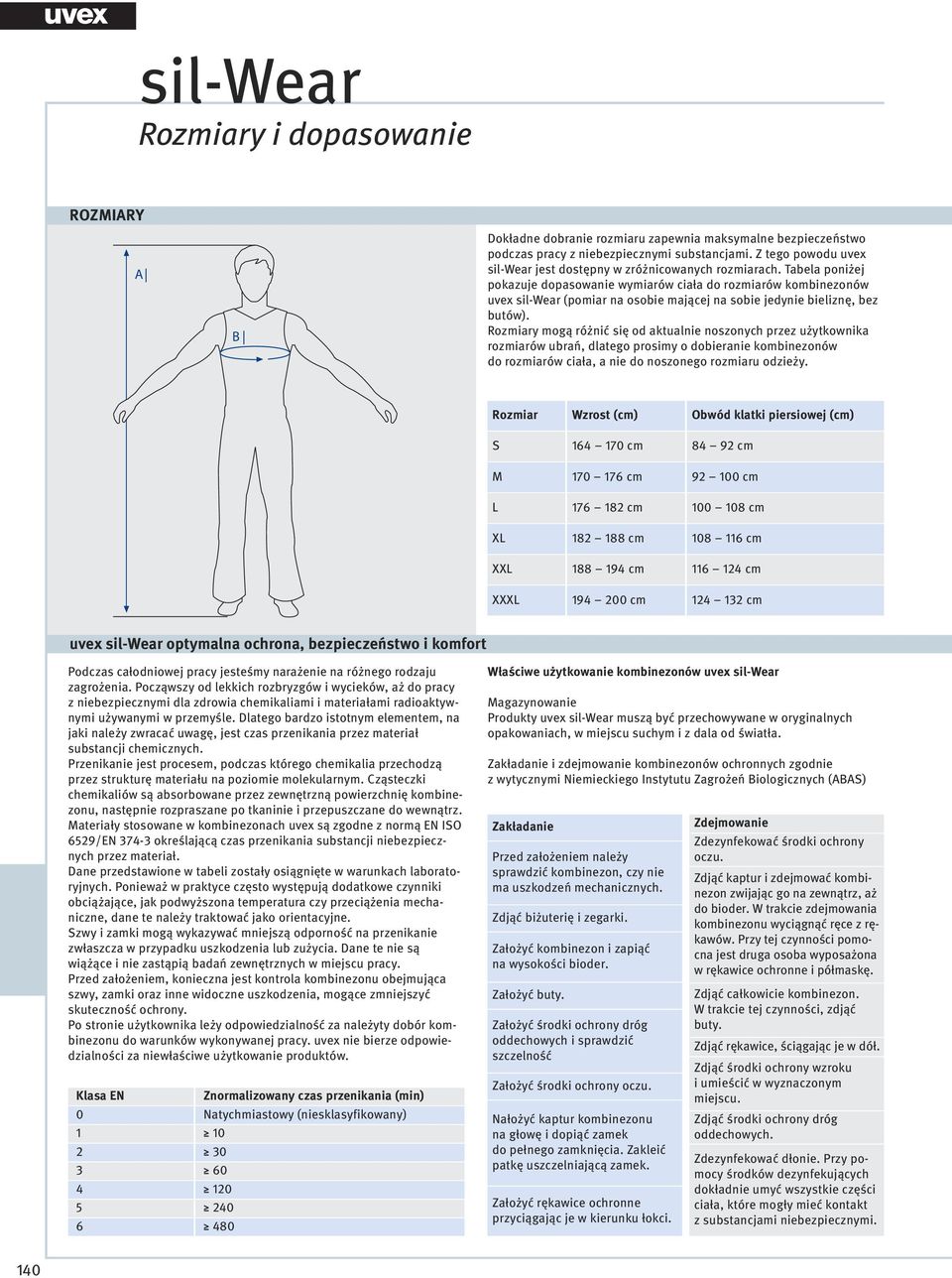 Tabela poniżej pokazuje dopasowanie wymiarów ciała do rozmiarów kombinezonów uvex silwear (pomiar na osobie mającej na sobie jedynie bieliznę, bez butów).