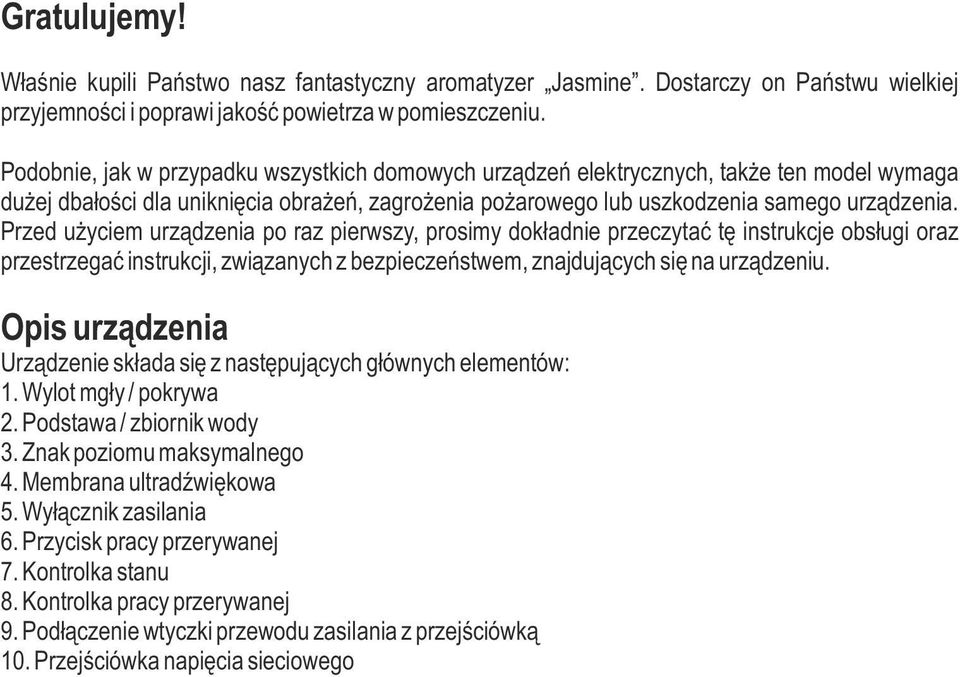 Przed użyciem urządzenia po raz pierwszy, prosimy dokładnie przeczytać tę instrukcje obsługi oraz przestrzegać instrukcji, związanych z bezpieczeństwem, znajdujących się na urządzeniu.