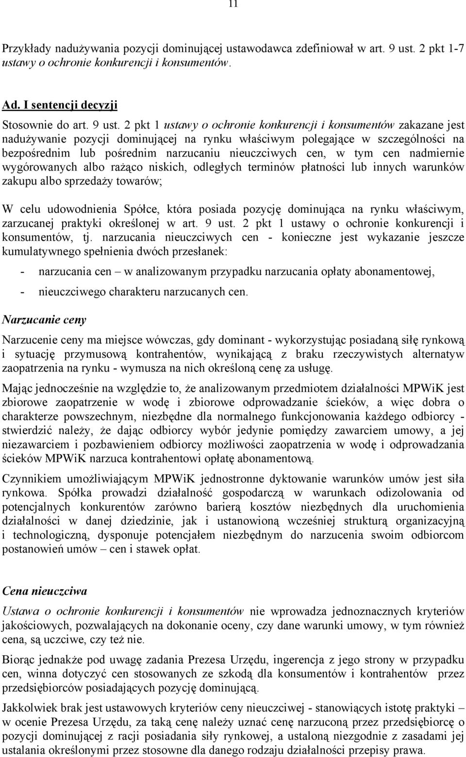 2 pkt 1 ustawy o ochronie konkurencji i konsumentów zakazane jest nadużywanie pozycji dominującej na rynku właściwym polegające w szczególności na bezpośrednim lub pośrednim narzucaniu nieuczciwych