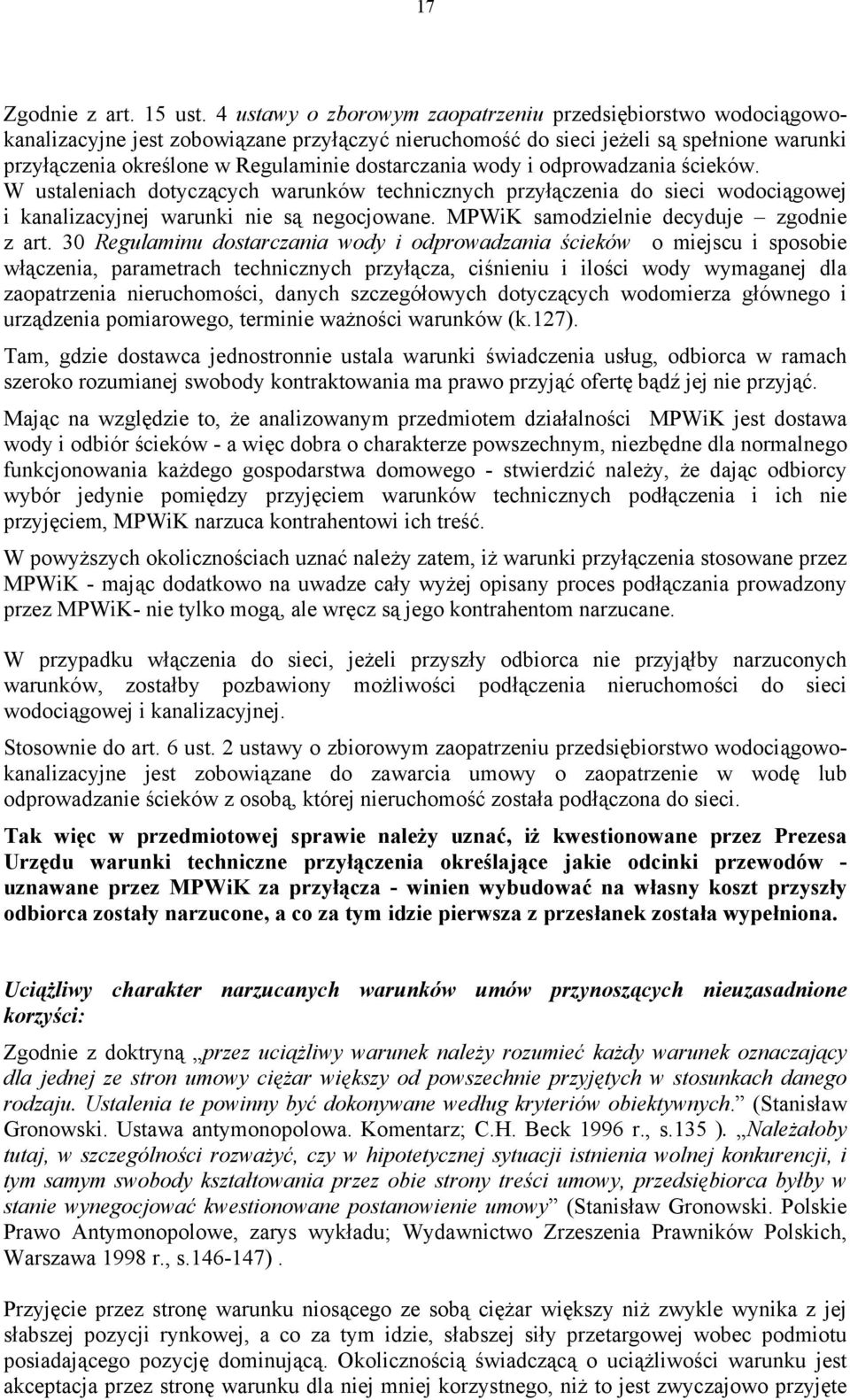 dostarczania wody i odprowadzania ścieków. W ustaleniach dotyczących warunków technicznych przyłączenia do sieci wodociągowej i kanalizacyjnej warunki nie są negocjowane.
