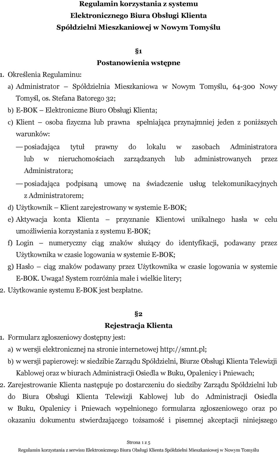 Stefana Batorego 32; b) E-BOK Elektroniczne Biuro Obsługi Klienta; c) Klient osoba fizyczna lub prawna spełniająca przynajmniej jeden z poniższych warunków: posiadająca tytuł prawny do lokalu w