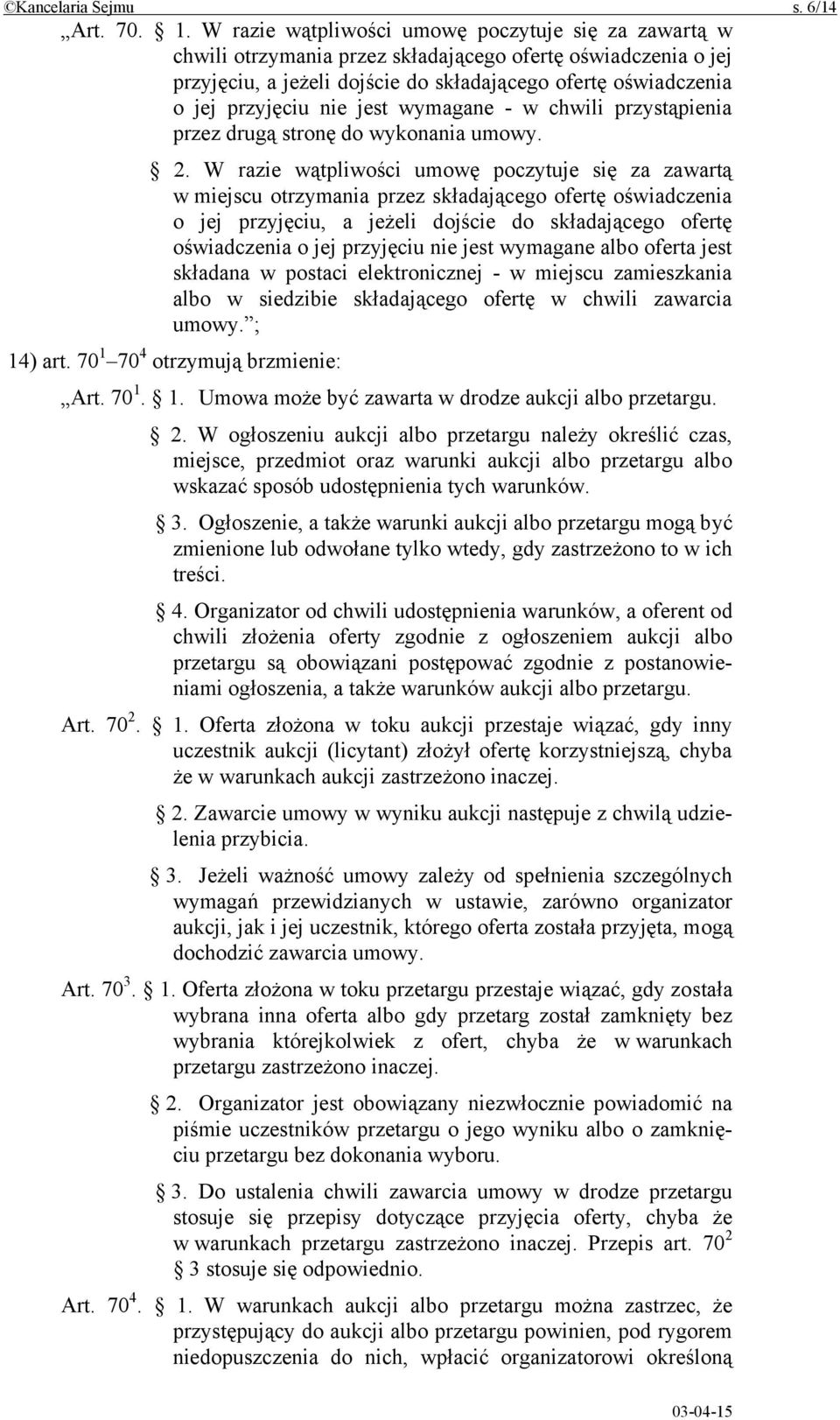 jest wymagane - w chwili przystąpienia przez drugą stronę do wykonania umowy. 2.