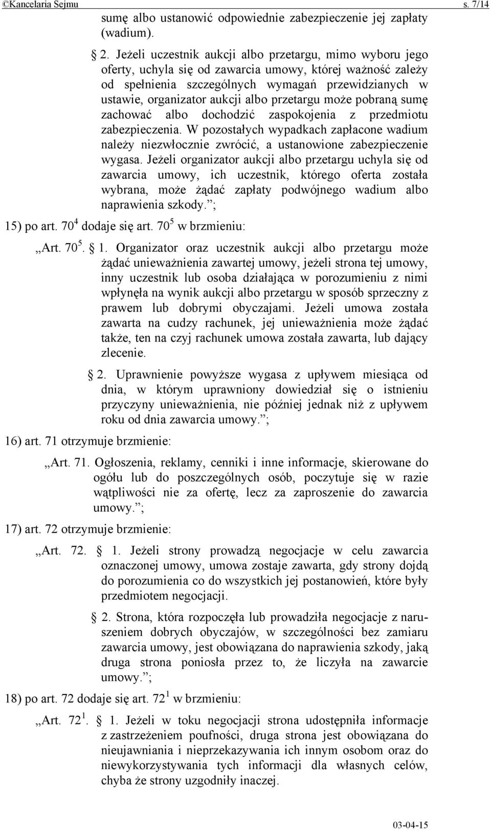 albo przetargu może pobraną sumę zachować albo dochodzić zaspokojenia z przedmiotu zabezpieczenia.