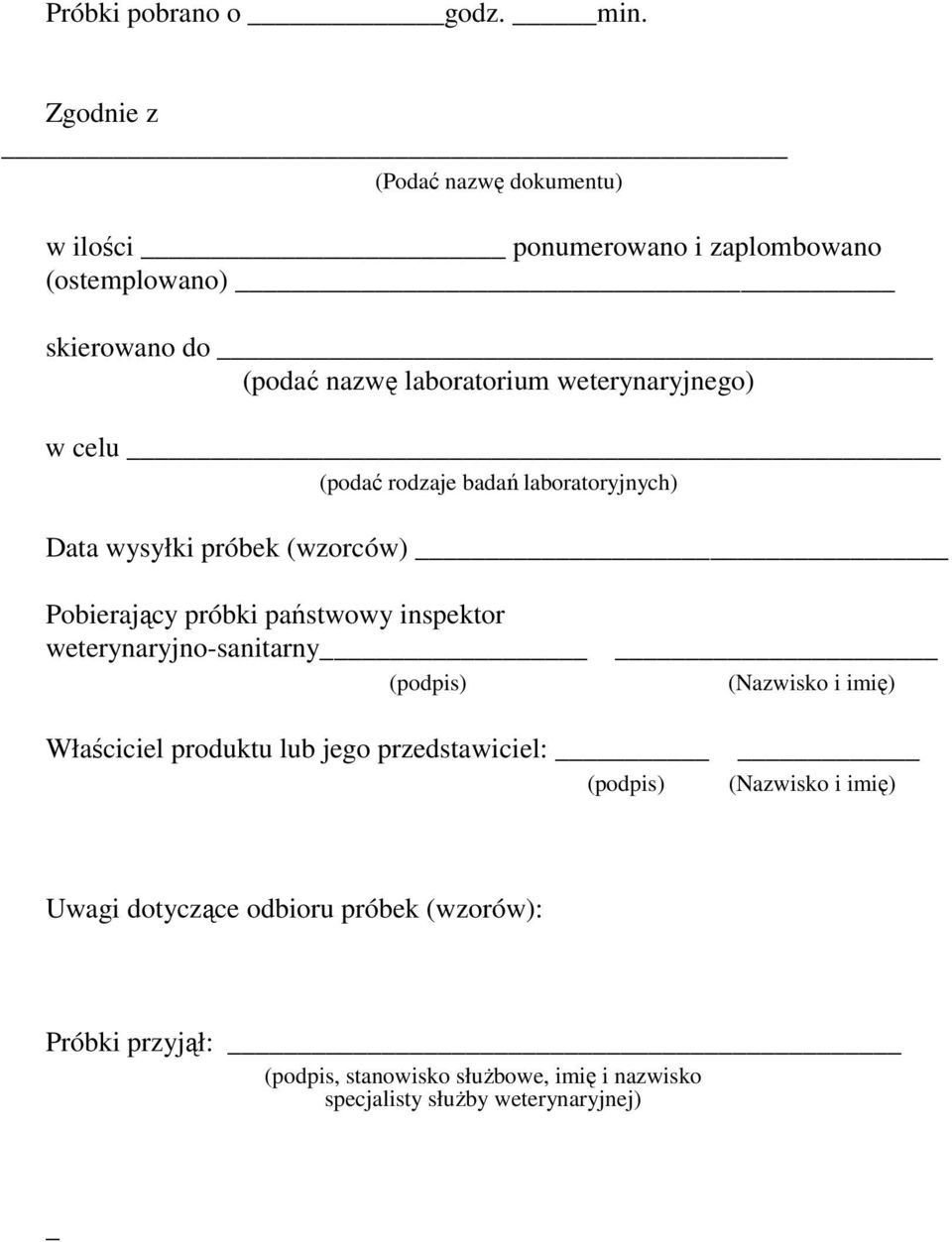weterynaryjnego) w celu (podać rodzaje badań laboratoryjnych) Data wysyłki próbek (wzorców) Pobierający próbki państwowy inspektor