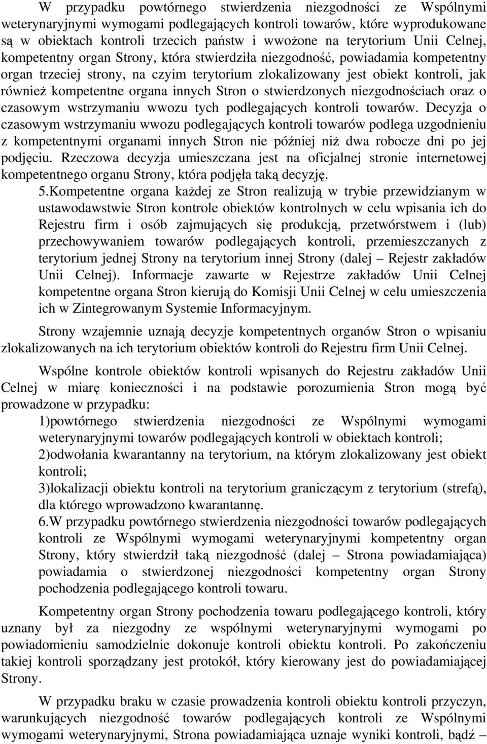 kompetentne organa innych Stron o stwierdzonych niezgodnościach oraz o czasowym wstrzymaniu wwozu tych podlegających kontroli towarów.