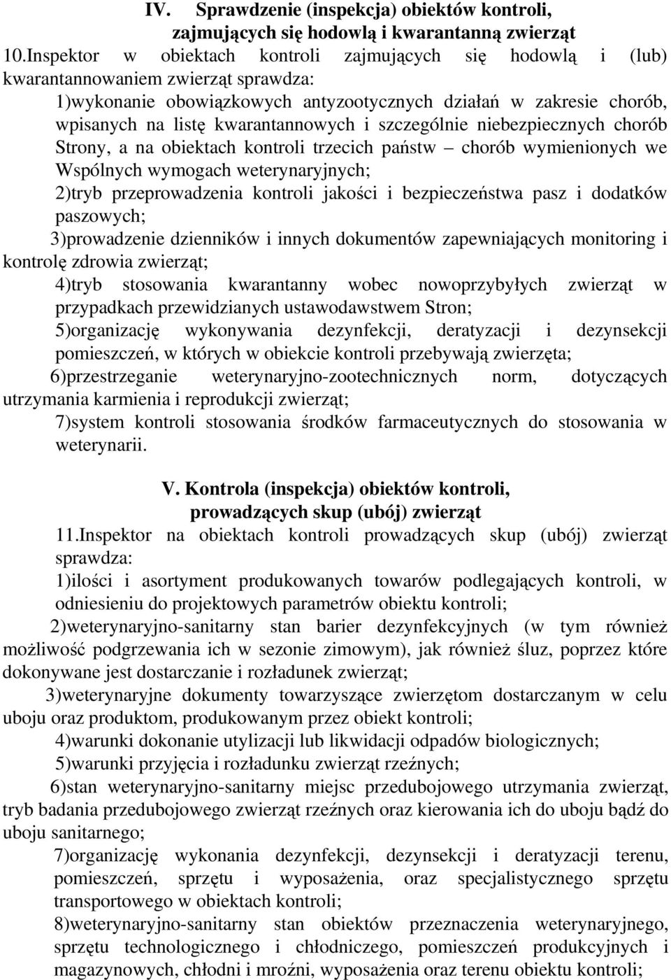 kwarantannowych i szczególnie niebezpiecznych chorób Strony, a na obiektach kontroli trzecich państw chorób wymienionych we Wspólnych wymogach weterynaryjnych; 2)tryb przeprowadzenia kontroli jakości