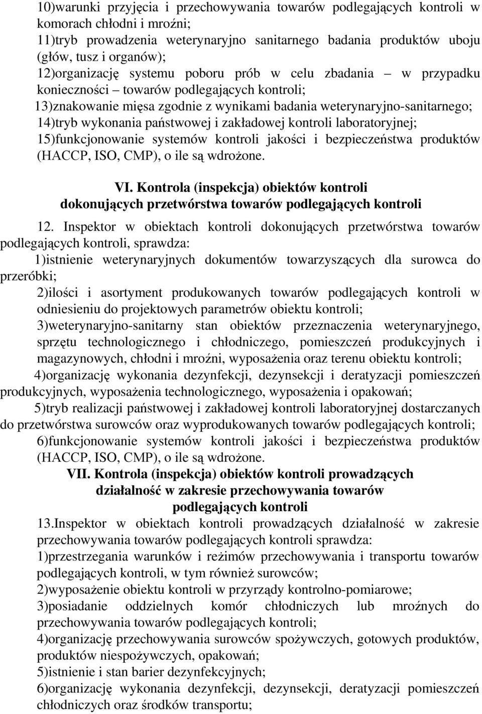 państwowej i zakładowej kontroli laboratoryjnej; 15)funkcjonowanie systemów kontroli jakości i bezpieczeństwa produktów (НАССР, ISO, СМР), o ile są wdrożone. VI.