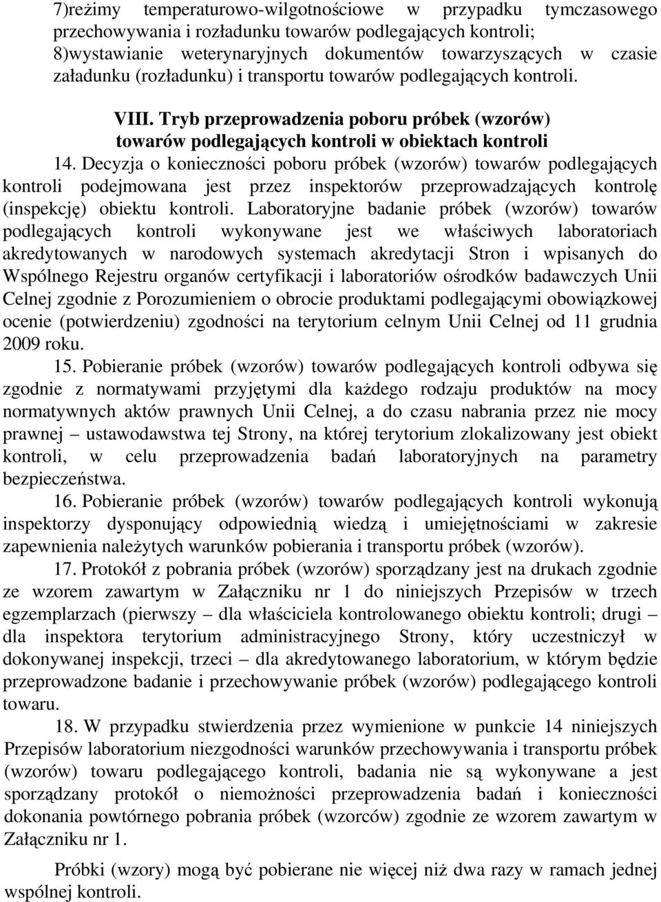 Decyzja o konieczności poboru próbek (wzorów) towarów podlegających kontroli podejmowana jest przez inspektorów przeprowadzających kontrolę (inspekcję) obiektu kontroli.