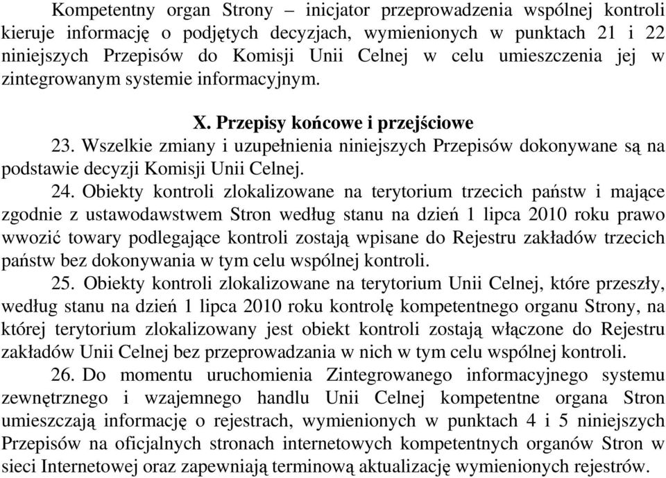 Wszelkie zmiany i uzupełnienia niniejszych Przepisów dokonywane są na podstawie decyzji Komisji Unii Celnej. 24.