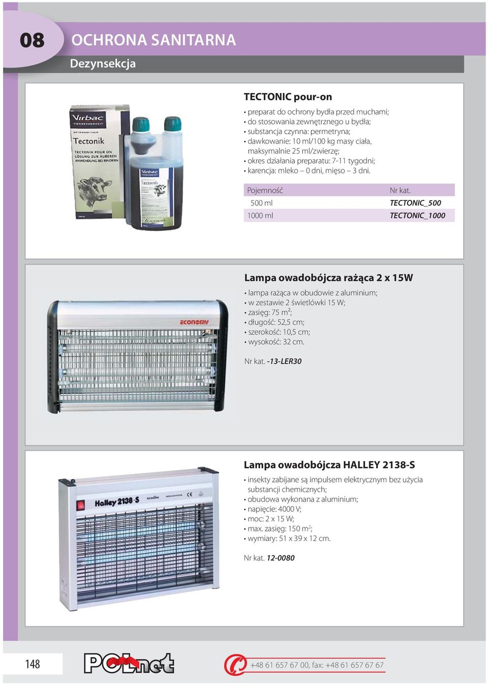 Pojemność 500 ml TECTONIC_500 1000 ml TECTONIC_1000 Lampa owadobójcza rażąca 2 x 15W lampa rażąca w obudowie z aluminium; w zestawie 2 świetlówki 15 W; zasięg: 75 m2; długość: 52,5 cm; szerokość: