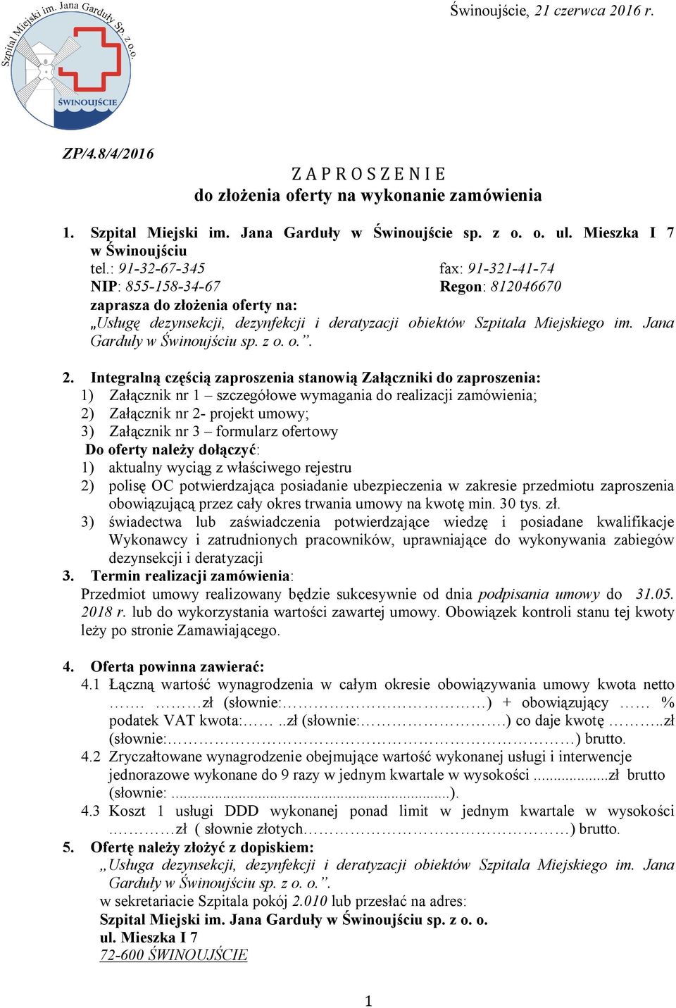 : 91-32-67-345 fax: 91-321-41-74 NIP: 855-158-34-67 Regon: 812046670 zaprasza do złożenia oferty na: Usługę dezynsekcji, dezynfekcji i deratyzacji obiektów Szpitala Miejskiego im.