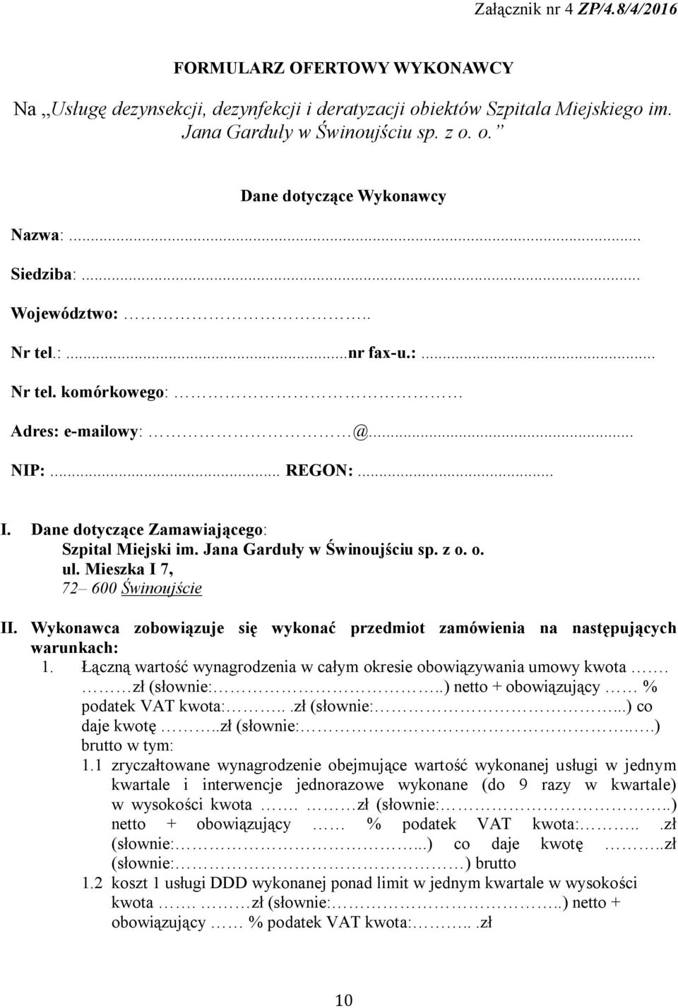 Jana Garduły w Świnoujściu sp. z o. o. ul. Mieszka I 7, 72 600 Świnoujście II. Wykonawca zobowiązuje się wykonać przedmiot zamówienia na następujących warunkach: 1.