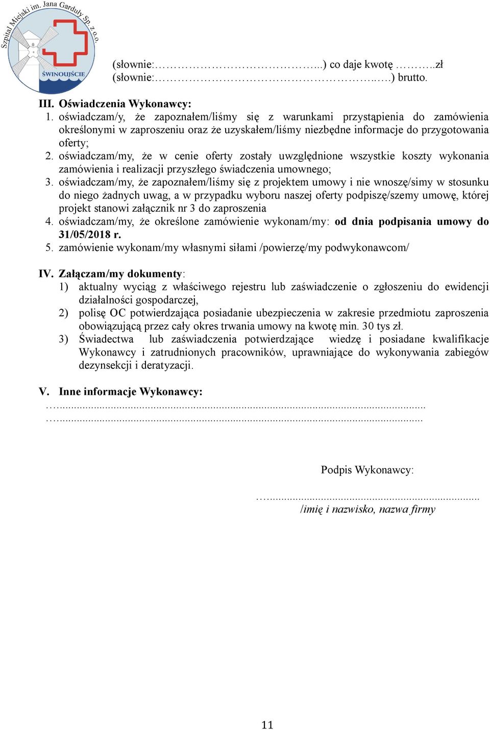 oświadczam/my, że w cenie oferty zostały uwzględnione wszystkie koszty wykonania zamówienia i realizacji przyszłego świadczenia umownego; 3.