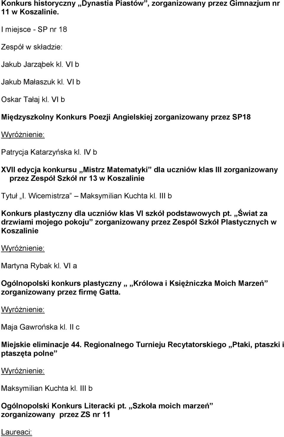 IV b XVII edycja konkursu Mistrz Matematyki dla uczniów klas III zorganizowany przez Zespół Szkół nr 13 w Koszalinie Tytuł I. Wicemistrza Maksymilian Kuchta kl.