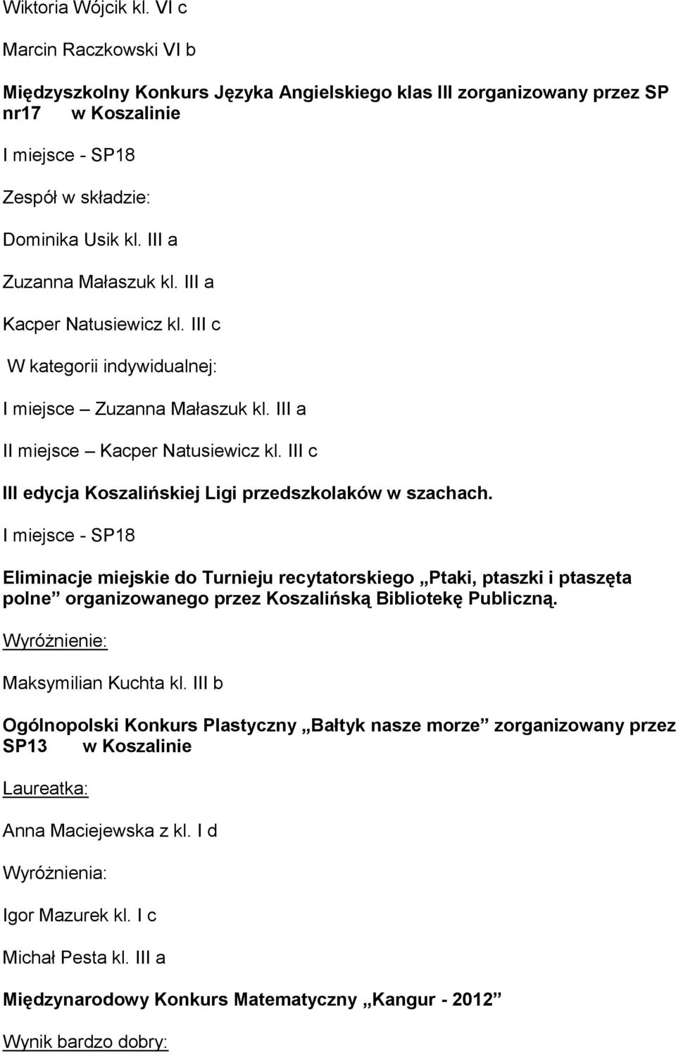 III c III edycja Koszalińskiej Ligi przedszkolaków w szachach.
