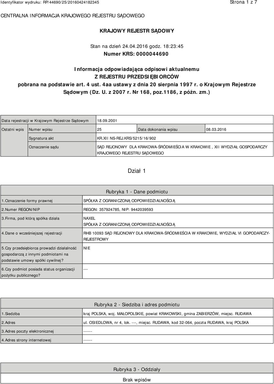 o Krajowym Rejestrze Sądowym (Dz. U. z 2007 r. Nr 168, poz.1186, z późn. zm.) Data rejestracji w Krajowym Rejestrze Sądowym 18.09.2001 Ostatni wpis Numer wpisu 25 Data dokonania wpisu 08.03.