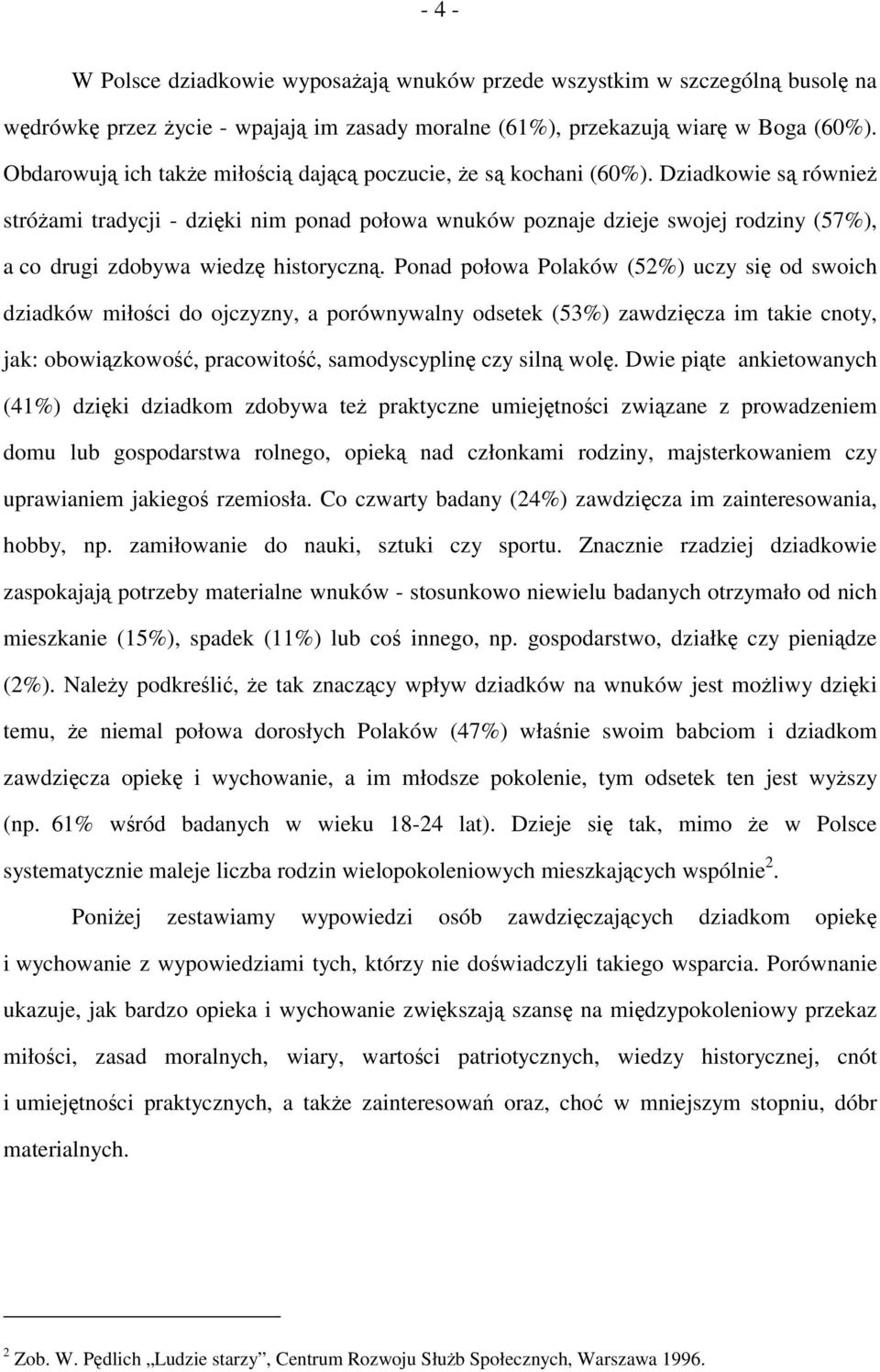 Dziadkowie są również stróżami tradycji - dzięki nim ponad połowa wnuków poznaje dzieje swojej rodziny (57%), a co drugi zdobywa wiedzę historyczną.