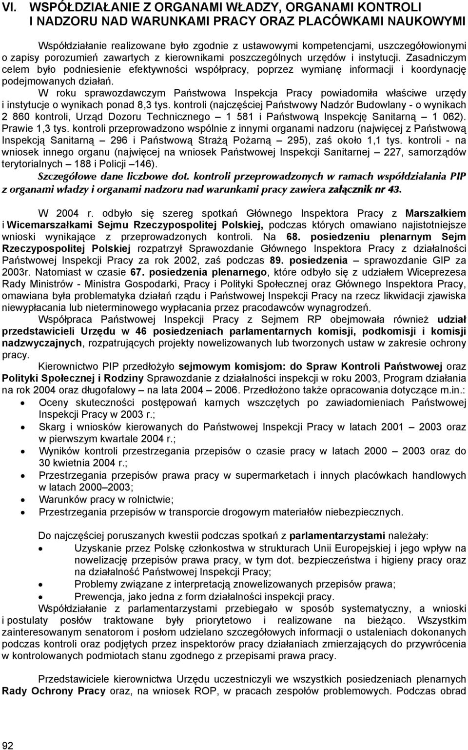 Zasadniczym celem było podniesienie efektywności współpracy, poprzez wymianę informacji i koordynację podejmowanych działań.