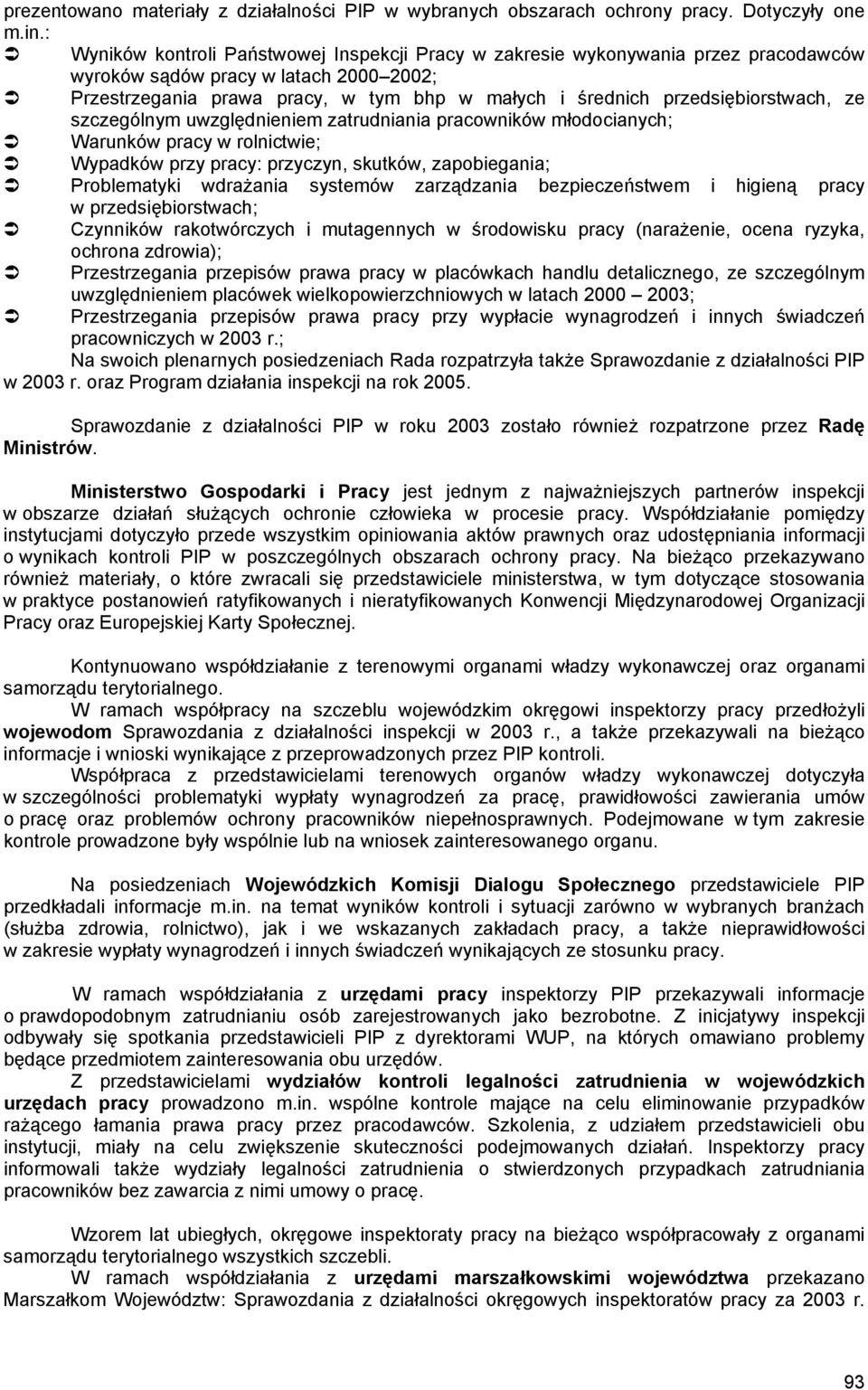 przedsiębiorstwach, ze szczególnym uwzględnieniem zatrudniania pracowników młodocianych; Warunków pracy w rolnictwie; Wypadków przy pracy: przyczyn, skutków, zapobiegania; Problematyki wdrażania