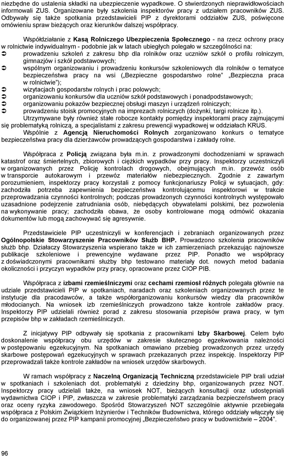 Współdziałanie z Kasą Rolniczego Ubezpieczenia Społecznego - na rzecz ochrony pracy w rolnictwie indywidualnym - podobnie jak w latach ubiegłych polegało w szczególności na: prowadzeniu szkoleń z