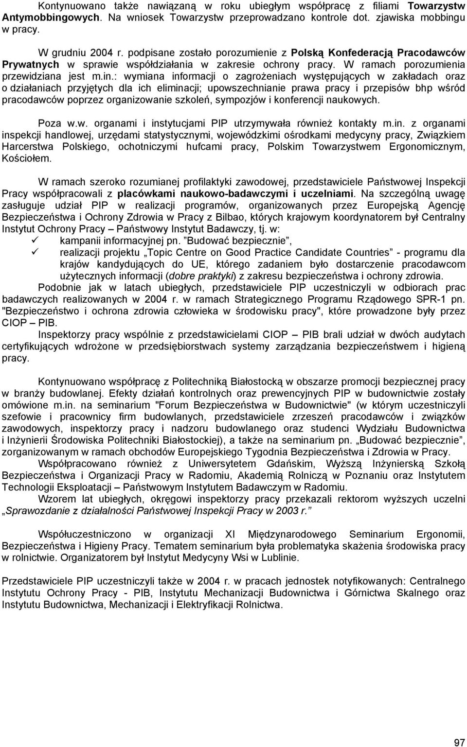 : wymiana informacji o zagrożeniach występujących w zakładach oraz o działaniach przyjętych dla ich eliminacji; upowszechnianie prawa pracy i przepisów bhp wśród pracodawców poprzez organizowanie