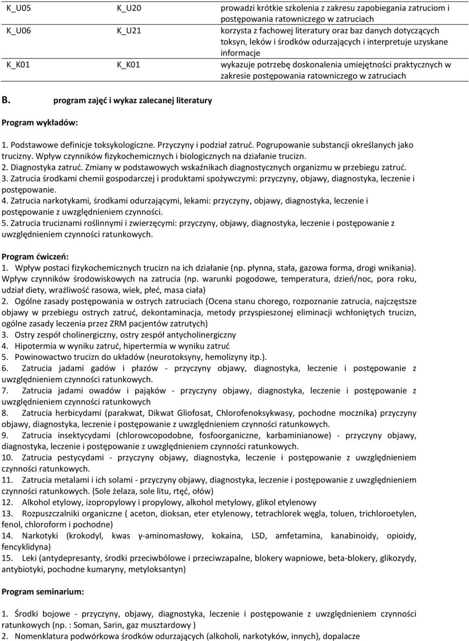 program zajęć i wykaz zalecanej literatury Program wykładów: 1. Podstawowe definicje toksykologiczne. Przyczyny i podział zatruć. Pogrupowanie substancji określanych jako trucizny.