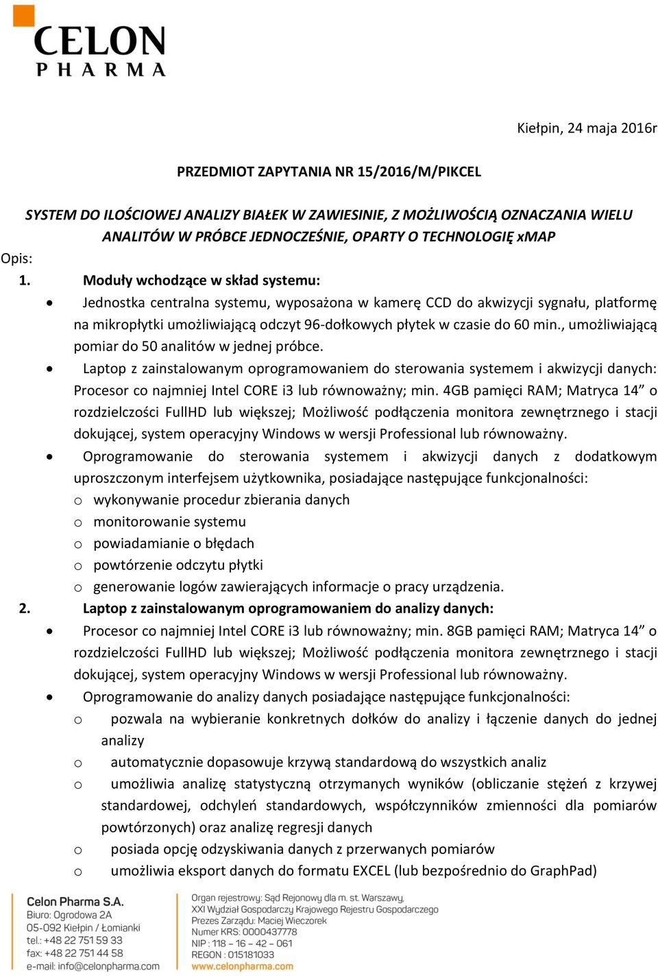 Moduły wchodzące w skład systemu: Jednostka centralna systemu, wyposażona w kamerę CCD do akwizycji sygnału, platformę na mikropłytki umożliwiającą odczyt 96-dołkowych płytek w czasie do 60 min.