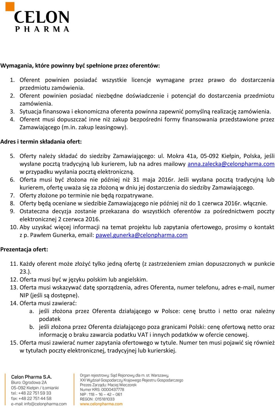 Oferent musi dopuszczać inne niż zakup bezpośredni formy finansowania przedstawione przez Zamawiającego (m.in. zakup leasingowy). Adres i termin składania ofert: 5.