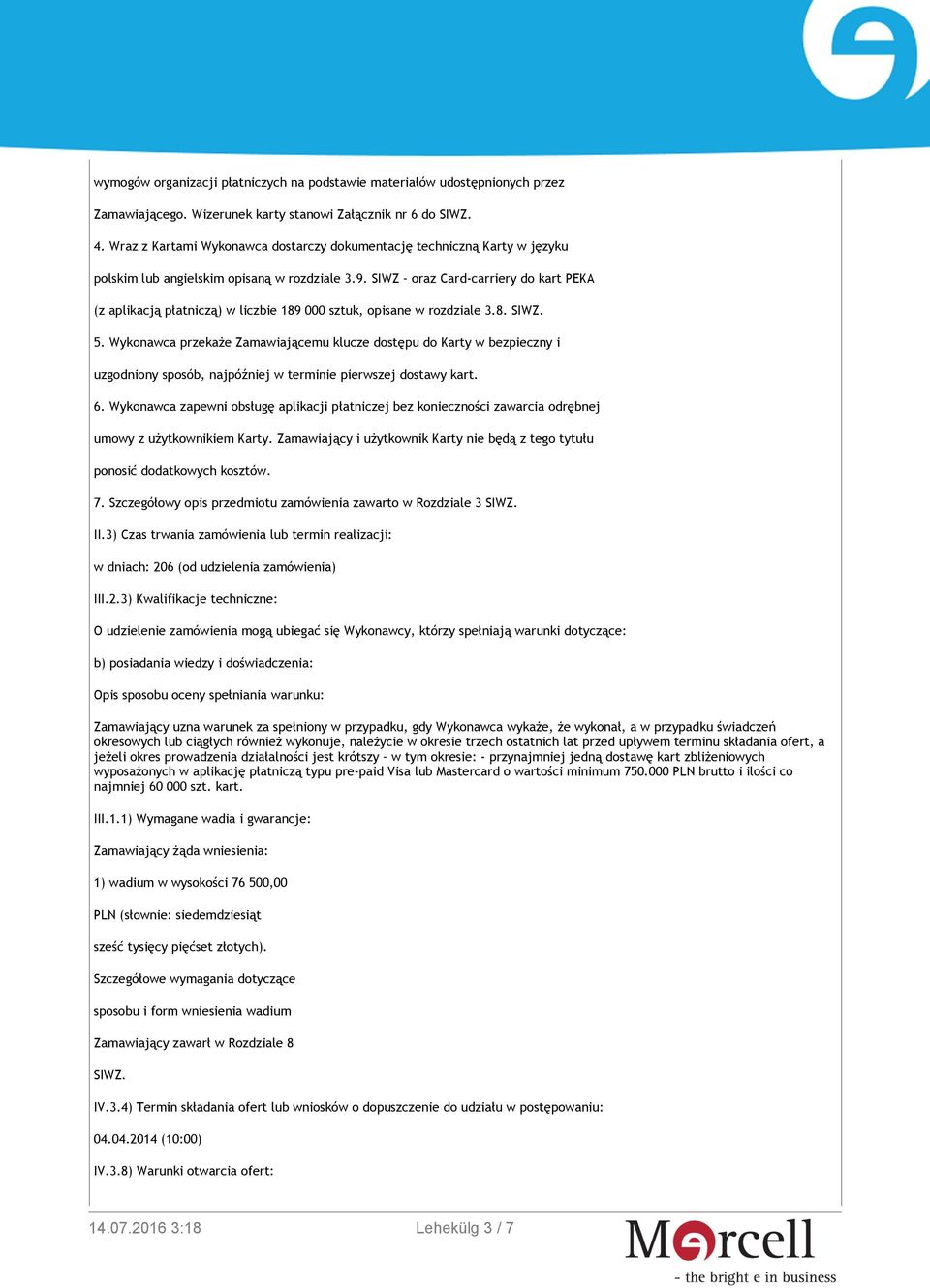 SIWZ oraz Card-carriery do kart PEKA (z aplikacją płatniczą) w liczbie 189 000 sztuk, opisane w rozdziale 3.8. SIWZ. 5.