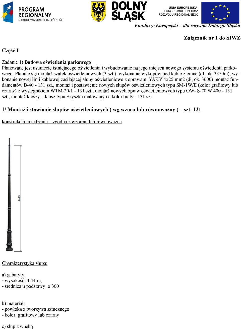 3350m), wykonanie nowej linii kablowej zasilającej słupy oświetleniowe z oprawami YAKY 4x25 mm2 (dł, ok. 3600) montaż fundamentów B-40-131 szt.
