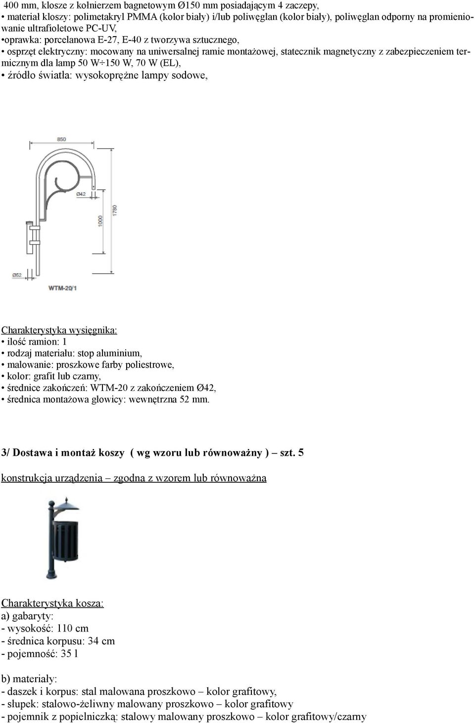 lamp 50 W 150 W, 70 W (EL), źródło światła: wysokoprężne lampy sodowe, Charakterystyka wysięgnika: ilość ramion: 1 rodzaj materiału: stop aluminium, malowanie: proszkowe farby poliestrowe, kolor: