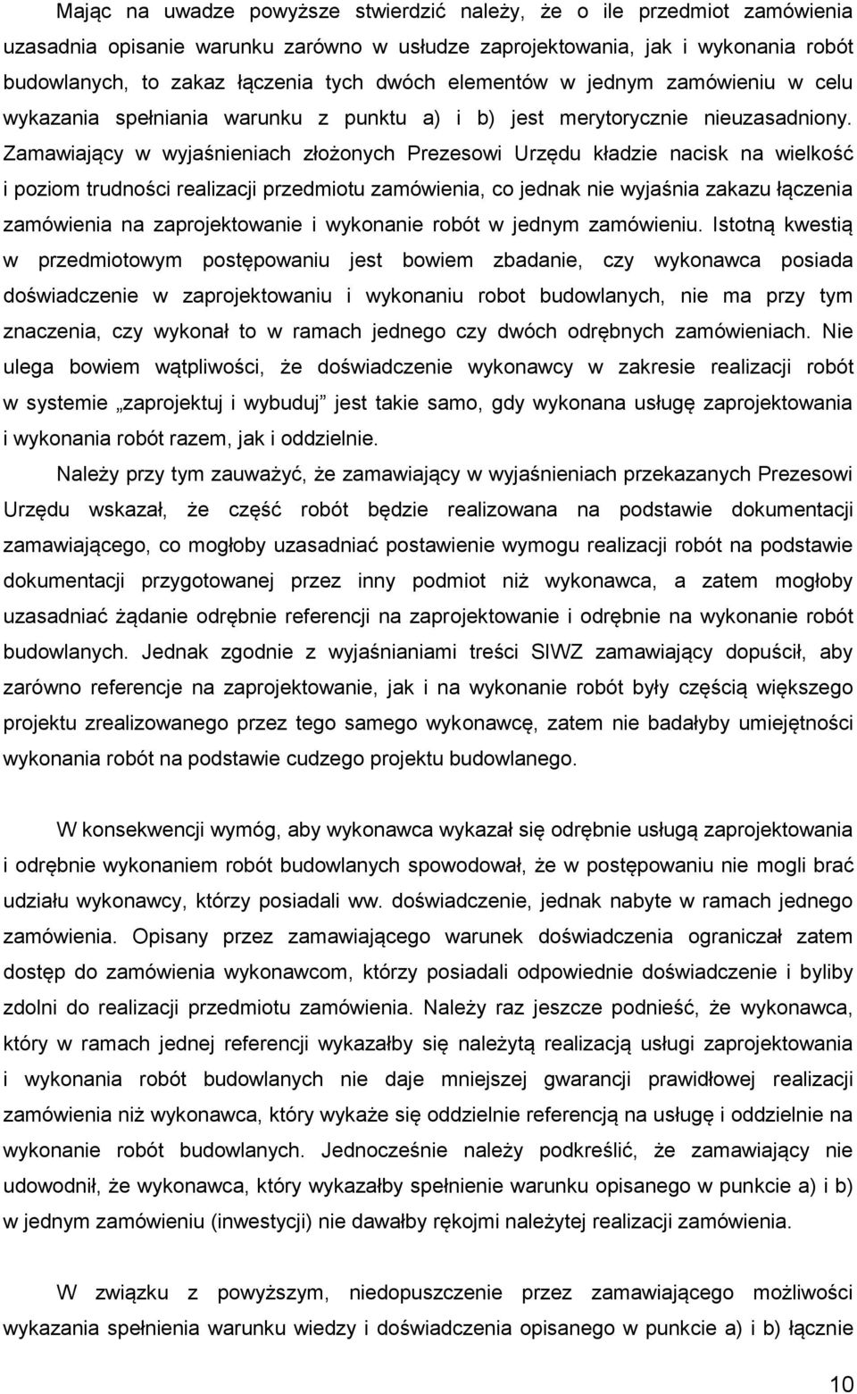 Zamawiający w wyjaśnieniach złożonych Prezesowi Urzędu kładzie nacisk na wielkość i poziom trudności realizacji przedmiotu zamówienia, co jednak nie wyjaśnia zakazu łączenia zamówienia na