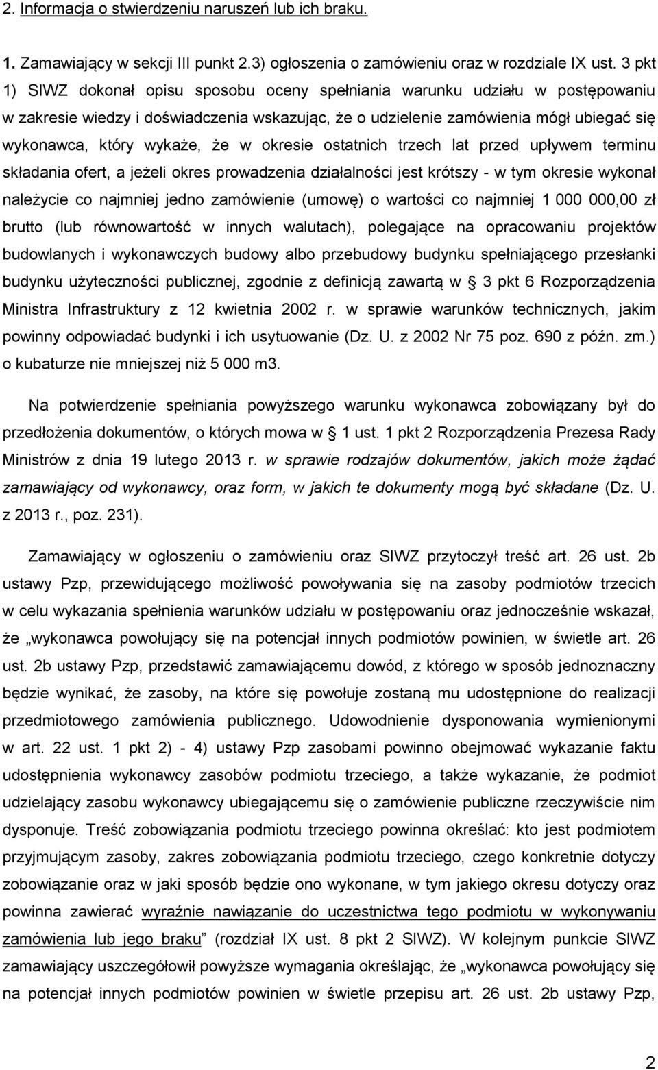 że w okresie ostatnich trzech lat przed upływem terminu składania ofert, a jeżeli okres prowadzenia działalności jest krótszy - w tym okresie wykonał należycie co najmniej jedno zamówienie (umowę) o