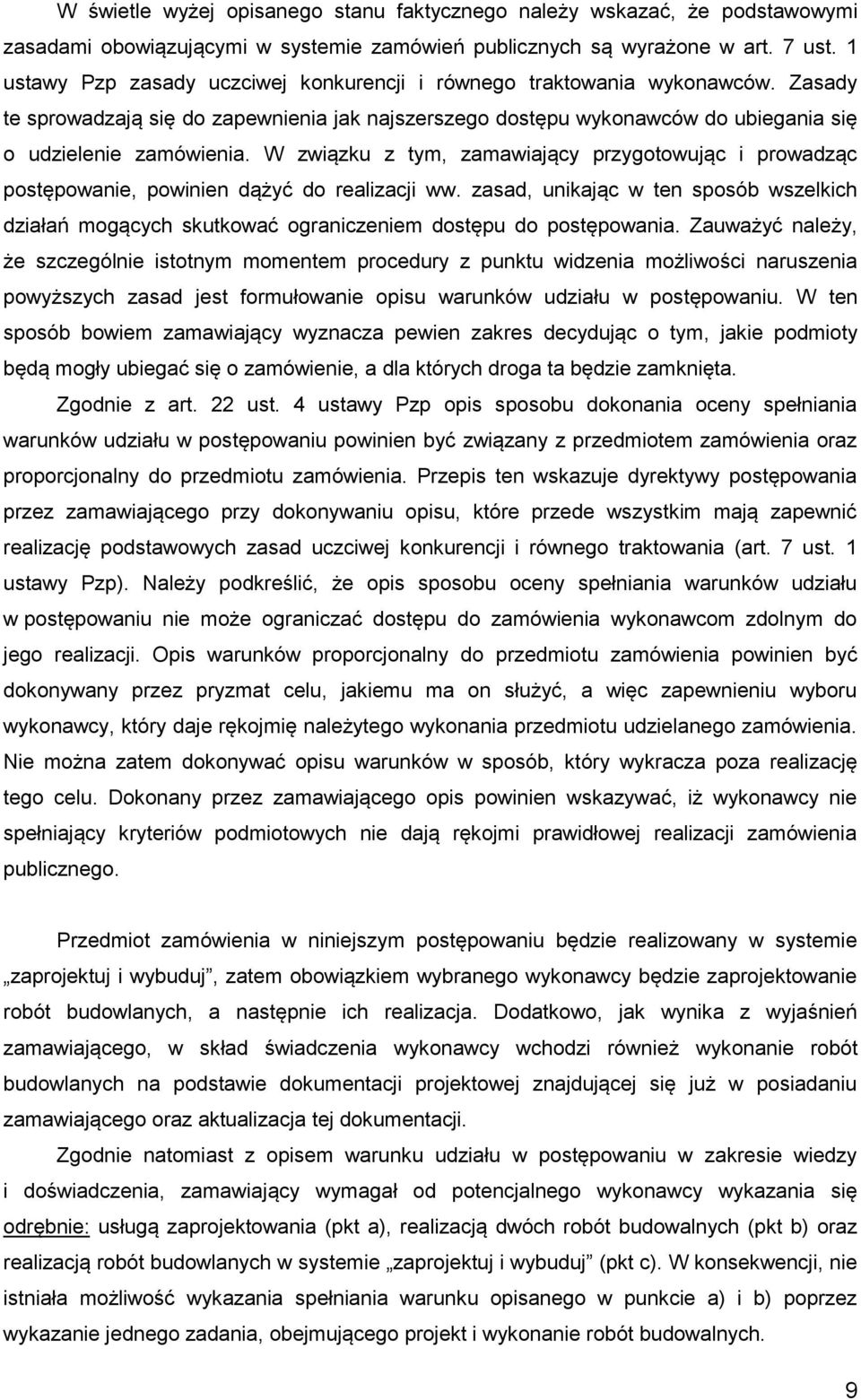 W związku z tym, zamawiający przygotowując i prowadząc postępowanie, powinien dążyć do realizacji ww.