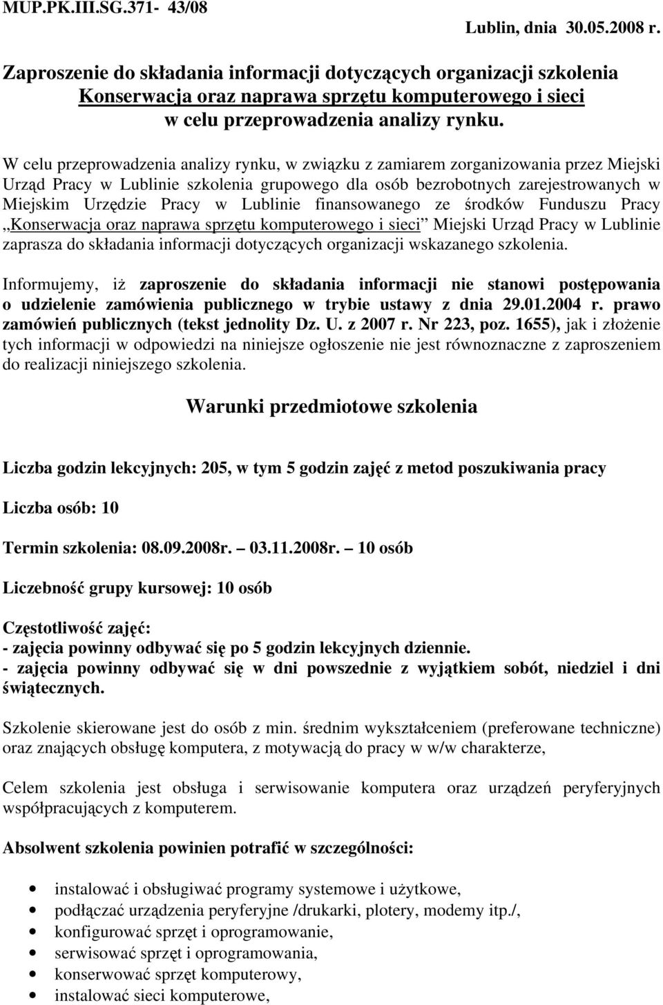 W celu przeprowadzenia analizy rynku, w związku z zamiarem zorganizowania przez Miejski Urząd Pracy w Lublinie szkolenia grupowego dla osób bezrobotnych zarejestrowanych w Miejskim Urzędzie Pracy w