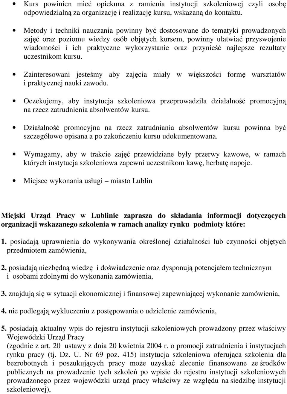 oraz przynieść najlepsze rezultaty uczestnikom kursu. Zainteresowani jesteśmy aby zajęcia miały w większości formę warsztatów i praktycznej nauki zawodu.