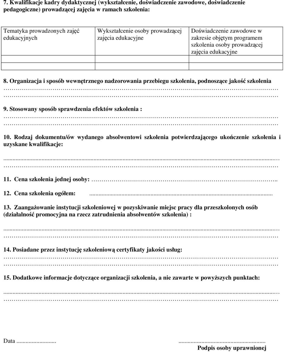 Organizacja i sposób wewnętrznego nadzorowania przebiegu szkolenia, podnoszące jakość szkolenia 9. Stosowany sposób sprawdzenia efektów szkolenia : 10.