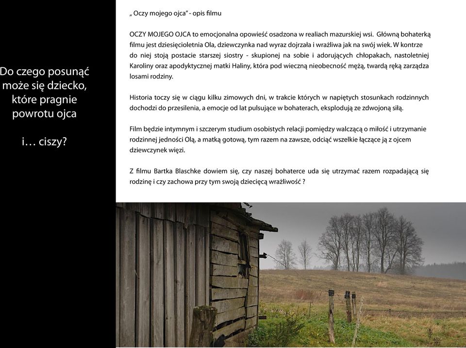 W kontrze do niej stoją postacie starszej siostry - skupionej na sobie i adorujących chłopakach, nastoletniej Karoliny oraz apodyktycznej matki Haliny, która pod wieczną nieobecność mężą, twardą ręką