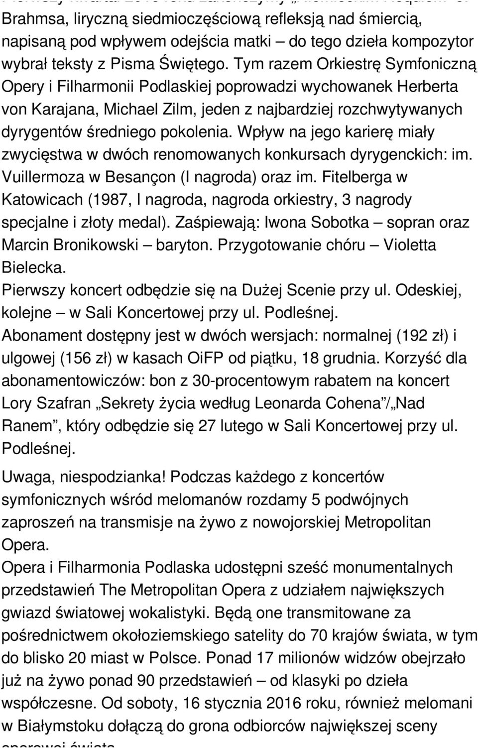 Tym razem Orkiestrę Symfoniczną Opery i Filharmonii Podlaskiej poprowadzi wychowanek Herberta von Karajana, Michael Zilm, jeden z najbardziej rozchwytywanych dyrygentów średniego pokolenia.