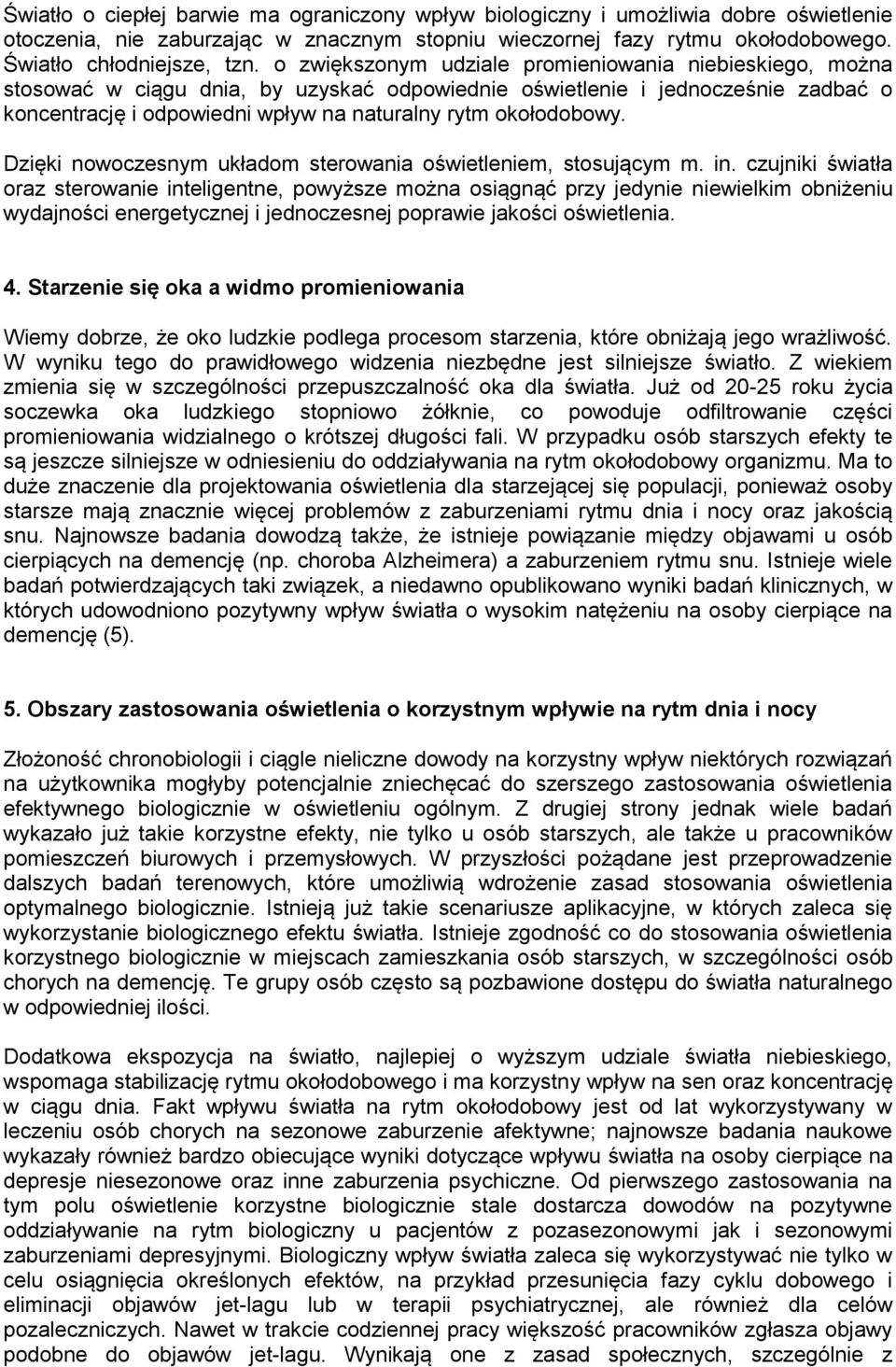 okołodobowy. Dzięki nowoczesnym układom sterowania oświetleniem, stosującym m. in.