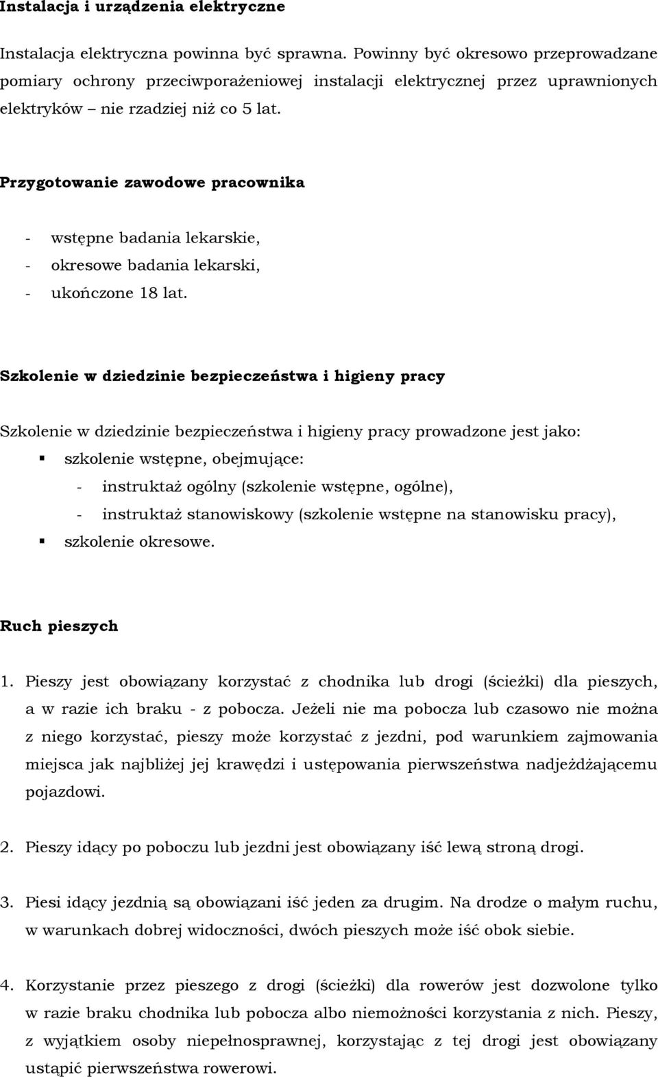 Przygotowanie zawodowe pracownika - wstępne badania lekarskie, - okresowe badania lekarski, - ukończone 18 lat.