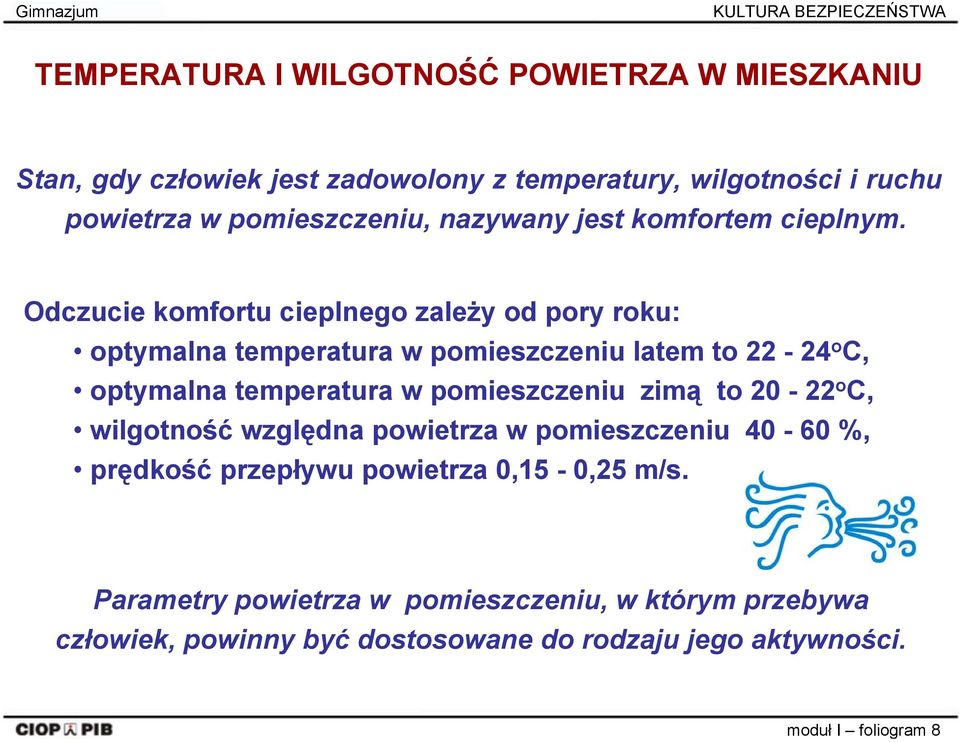 Odczucie komfortu cieplnego zależy od pory roku: optymalna temperatura w pomieszczeniu latem to 22-24 o C, optymalna temperatura w pomieszczeniu