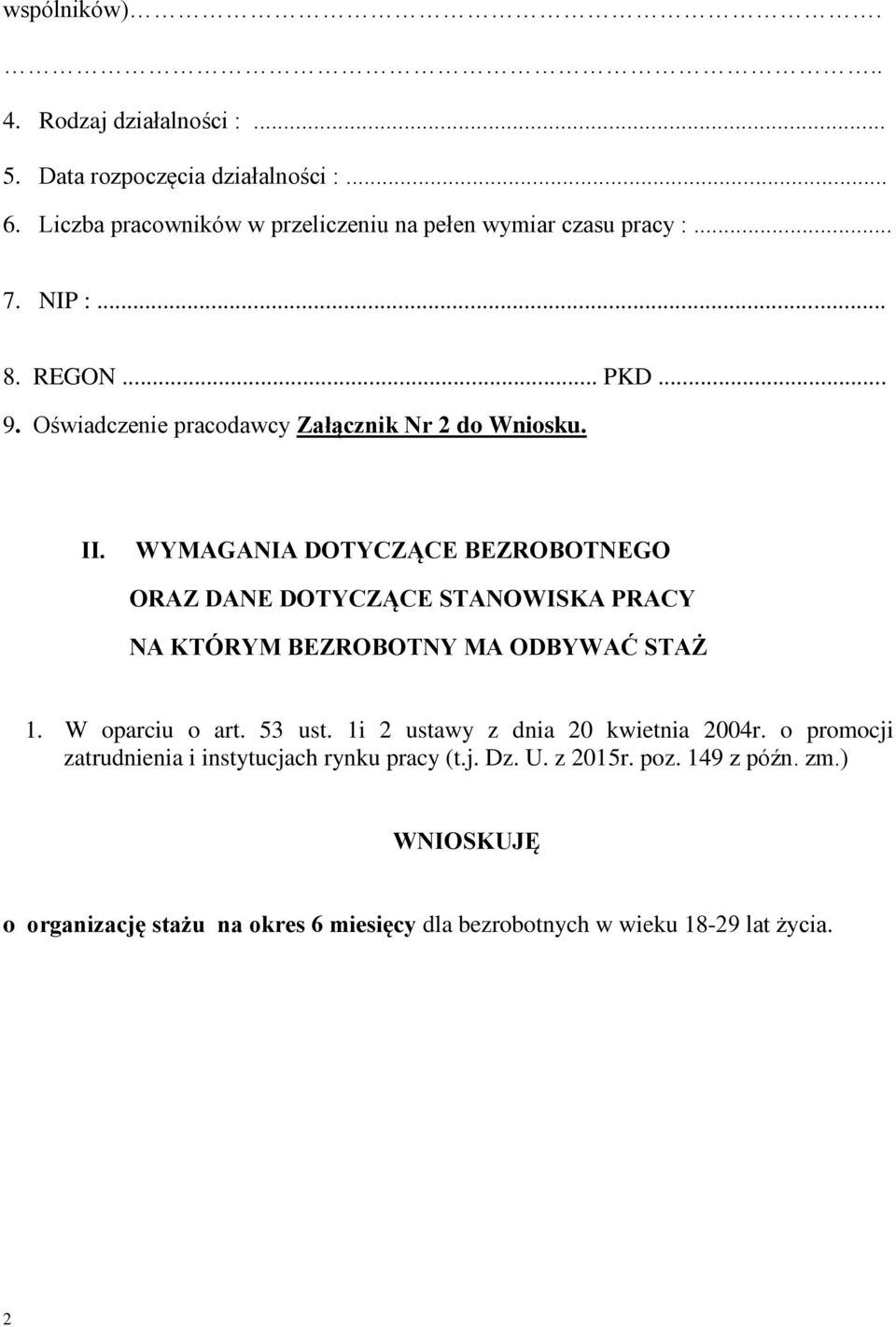 WYMAGANIA DOTYCZĄCE BEZROBOTNEGO ORAZ DANE DOTYCZĄCE STANOWISKA PRACY NA KTÓRYM BEZROBOTNY MA ODBYWAĆ STAŻ 1. W oparciu o art. 53 ust.