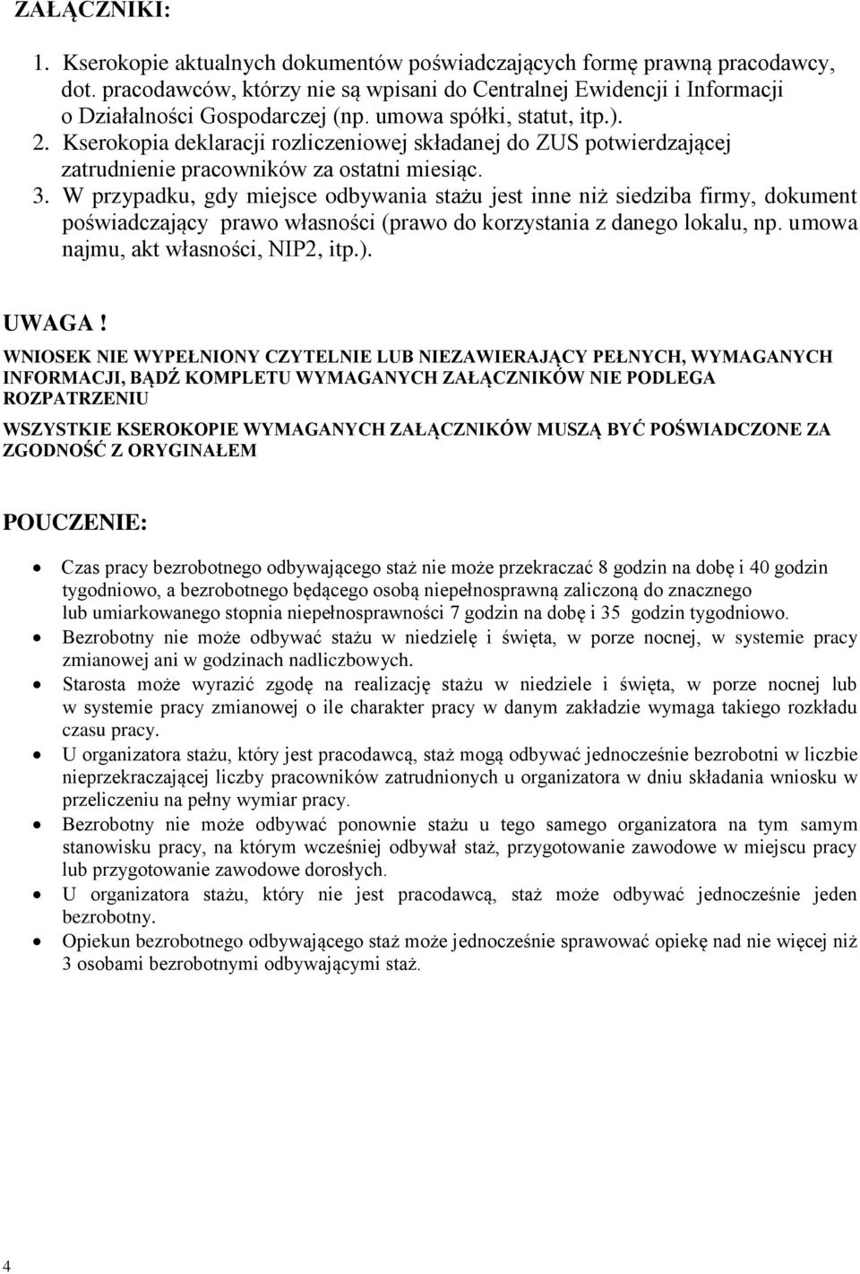 W przypadku, gdy miejsce odbywania stażu jest inne niż siedziba firmy, dokument poświadczający prawo własności (prawo do korzystania z danego lokalu, np. umowa najmu, akt własności, NIP2, itp.).