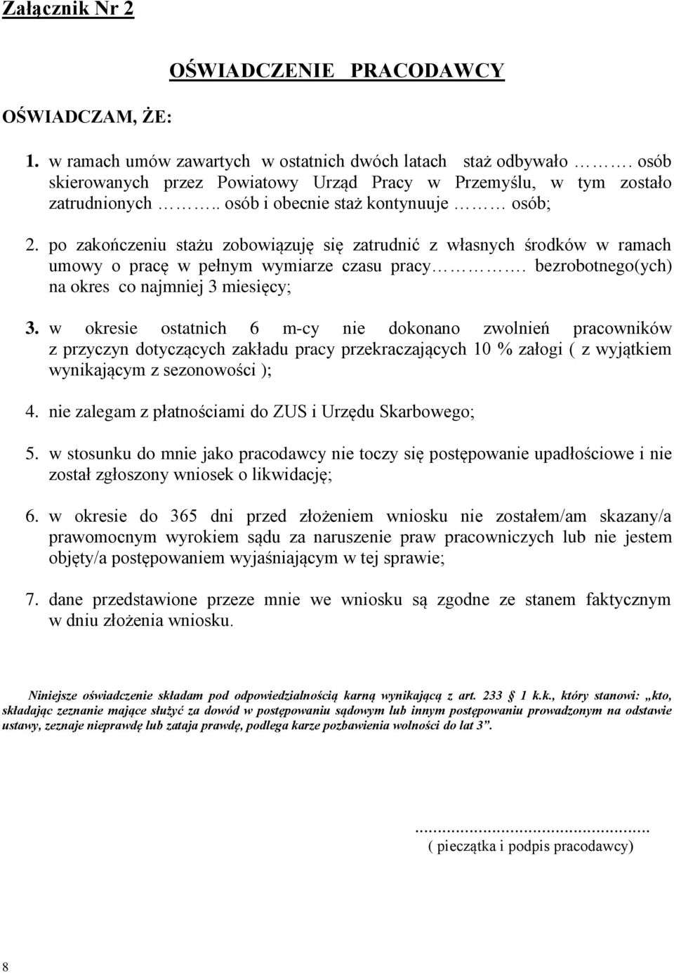 po zakończeniu stażu zobowiązuję się zatrudnić z własnych środków w ramach umowy o pracę w pełnym wymiarze czasu pracy. bezrobotnego(ych) na okres co najmniej 3 miesięcy; 3.