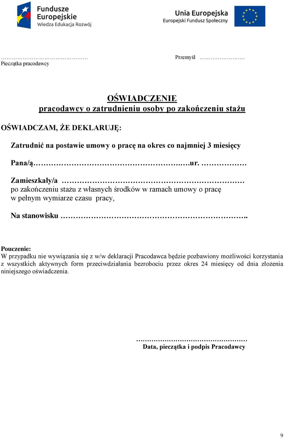 3 miesięcy Pana/ą..ur. Zamieszkały/a po zakończeniu stażu z własnych środków w ramach umowy o pracę w pełnym wymiarze czasu pracy, Na stanowisku.