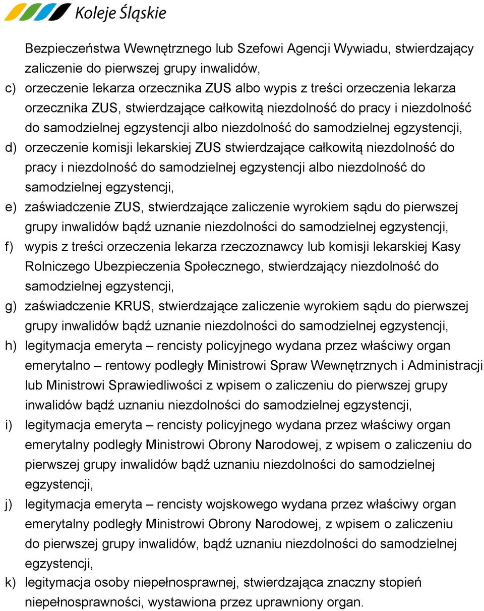 niezdolność do pracy i niezdolność do samodzielnej egzystencji albo niezdolność do samodzielnej egzystencji, e) zaświadczenie ZUS, stwierdzające zaliczenie wyrokiem sądu do pierwszej grupy inwalidów