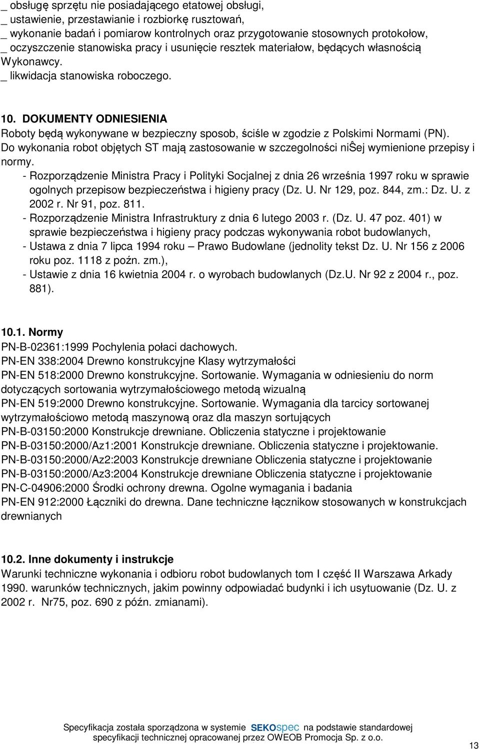 DOKUMENTY ODNIESIENIA Roboty będą wykonywane w bezpieczny sposob, ściśle w zgodzie z Polskimi Normami (PN).