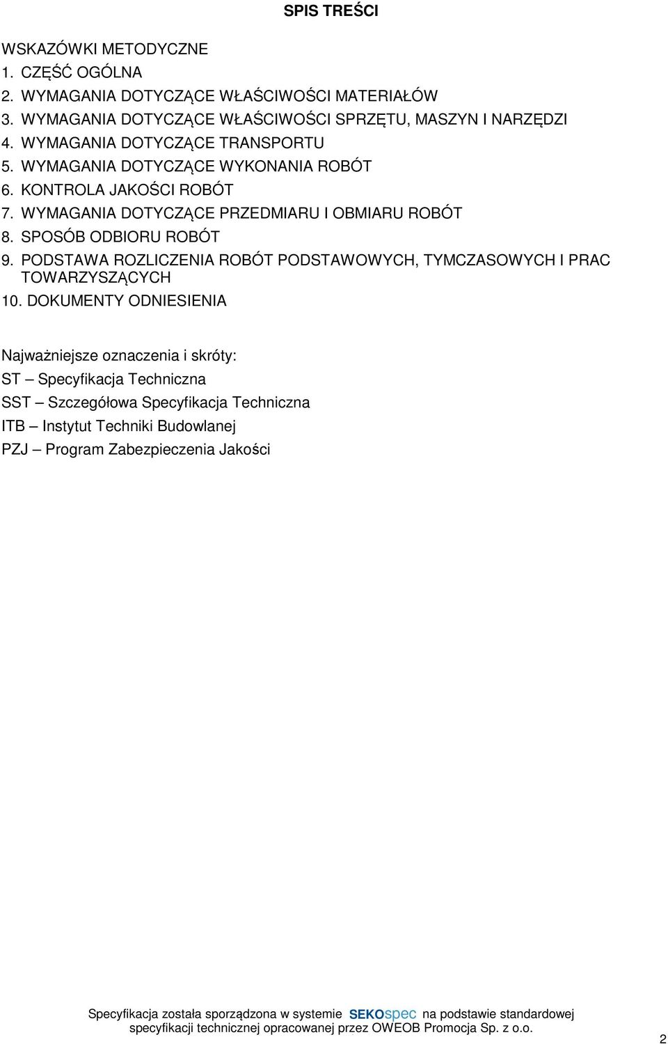 KONTROLA JAKOŚCI ROBÓT 7. WYMAGANIA DOTYCZĄCE PRZEDMIARU I OBMIARU ROBÓT 8. SPOSÓB ODBIORU ROBÓT 9.